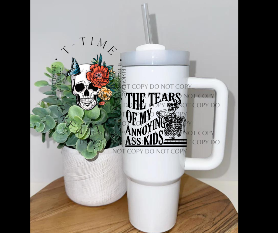 The Tears of my Annoying 30oz Tumbler