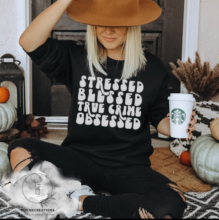 Stressed Blessed True Crime Obsessed Long Sleeve Shirt