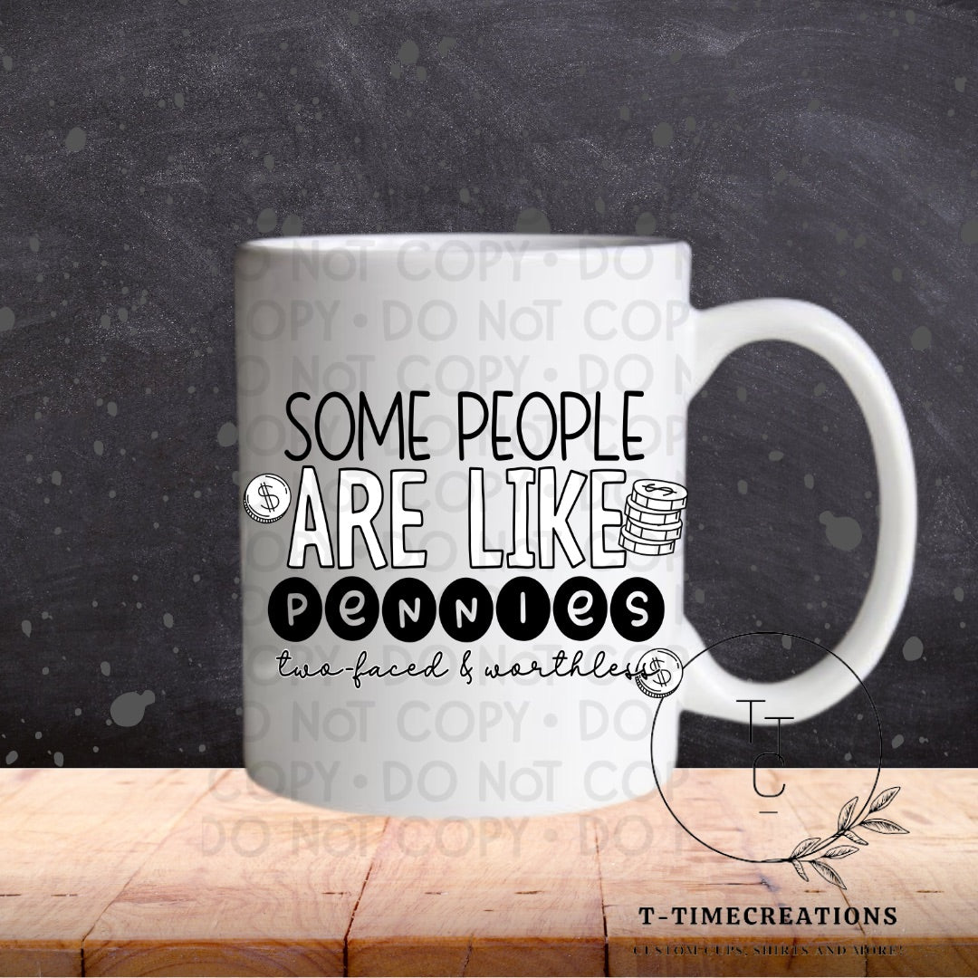 Some People Are Like Pennies - SUBLIMATION TRANSFER