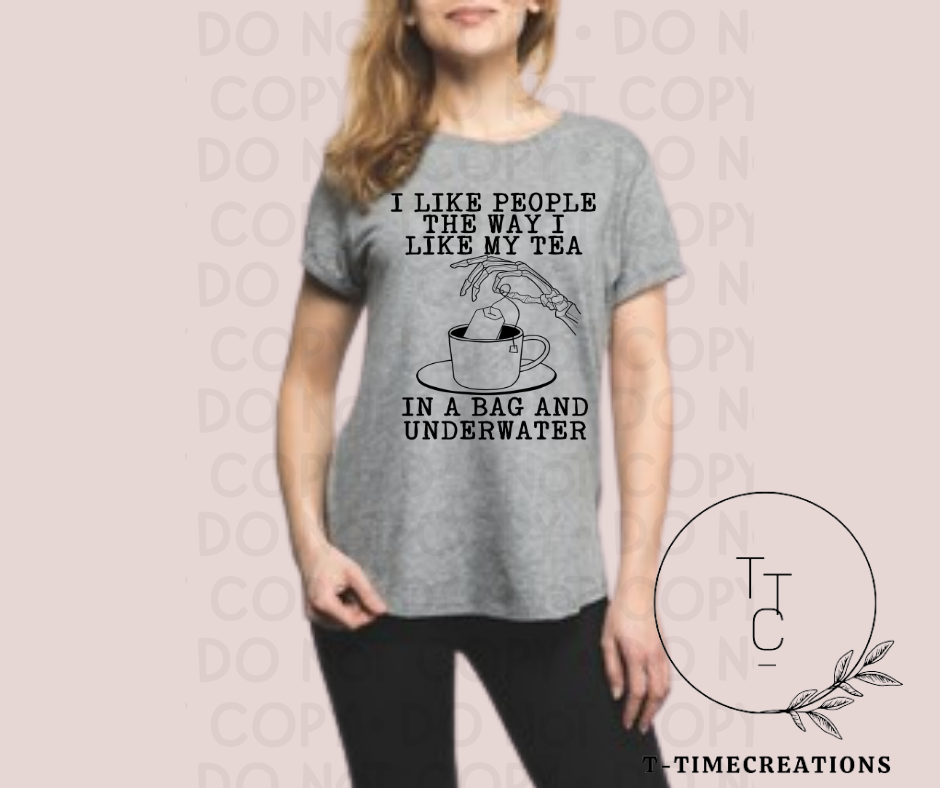 I like people how I like my Tea - T-Shirt
