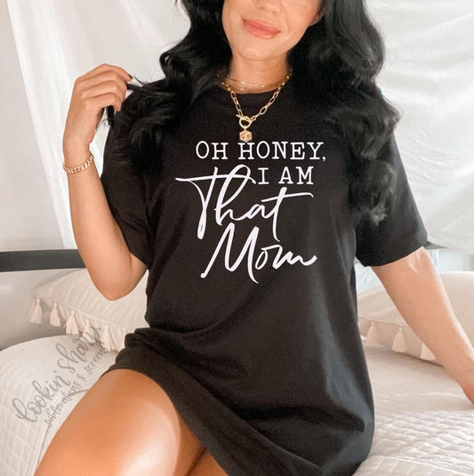 Oh Honey I’m that mom - TShirt
