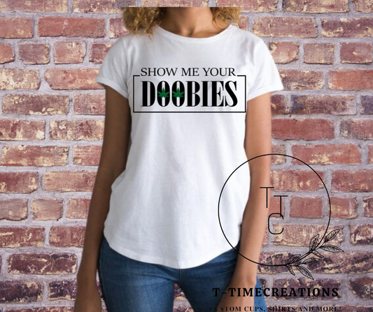 SHOW ME YOUR DOOBIES ADULT TSHIRT