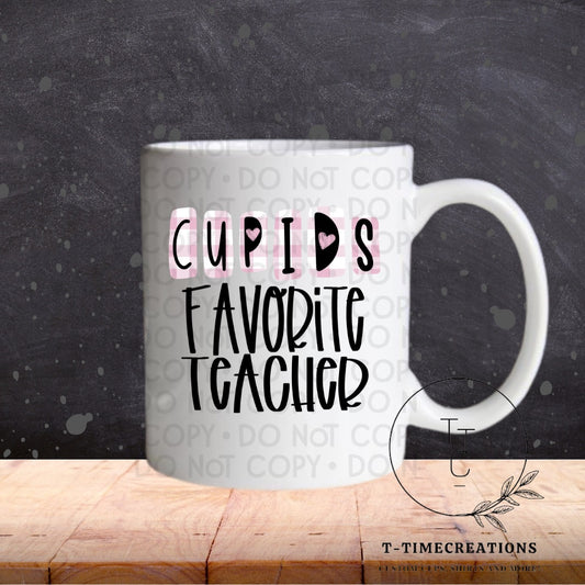 Cupid’s Favorite Teacher  - SUBLIMATION TRANSFER