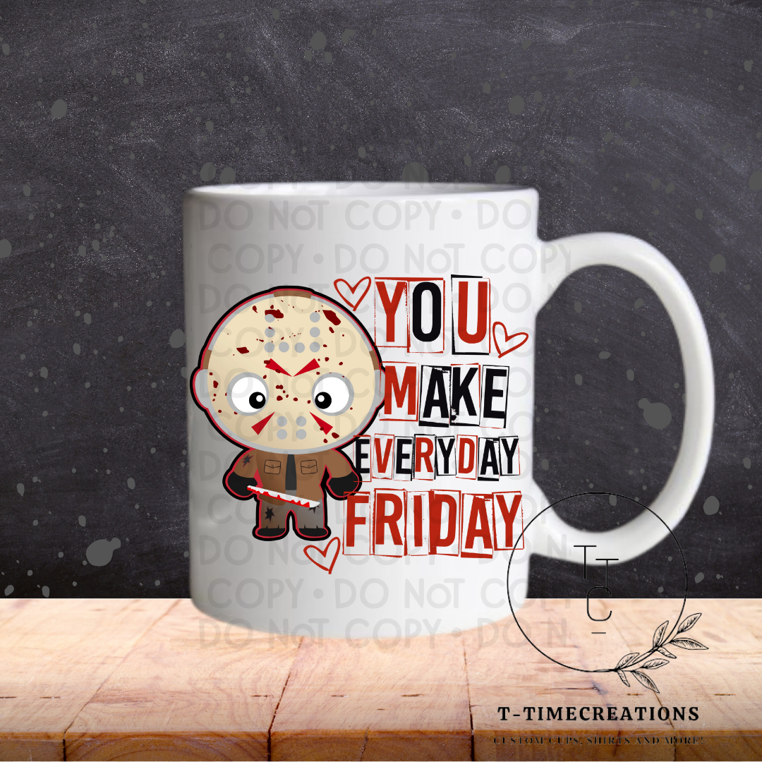 You Make Every Day Friday SUBLIMATION TRANSFER