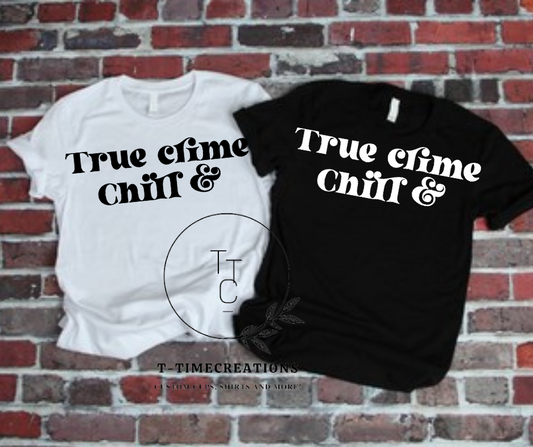 True Crime and Chill Tshirt